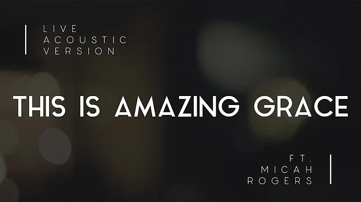 This is Amazing Grace (Acoustic) ft. Micah Rogers