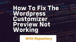 How to fix the wordpress customizer preview not working Net Worth