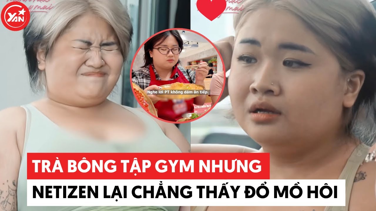 Trà Bông tập gym nhưng netizen lại chẳng thấy đổ mồ hôi, tối còn lén PT mukbang món dầu mỡ