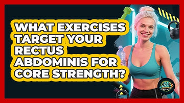 What Exercises Target Your Rectus Abdominis For Core Strength? - High Energy Training Hub