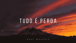 TUDO É PERDA - Fundo Musical | Instrumental Worship Piano | Oração e Devocional