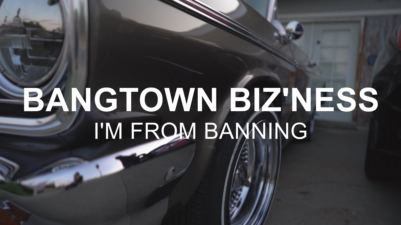 BANGTOWN BIZ'NESS (OFFICIAL VIDEO) I'M FROM BANNING 4K