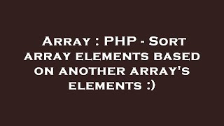 Array : PHP - Sort array elements based on another array's elements :)