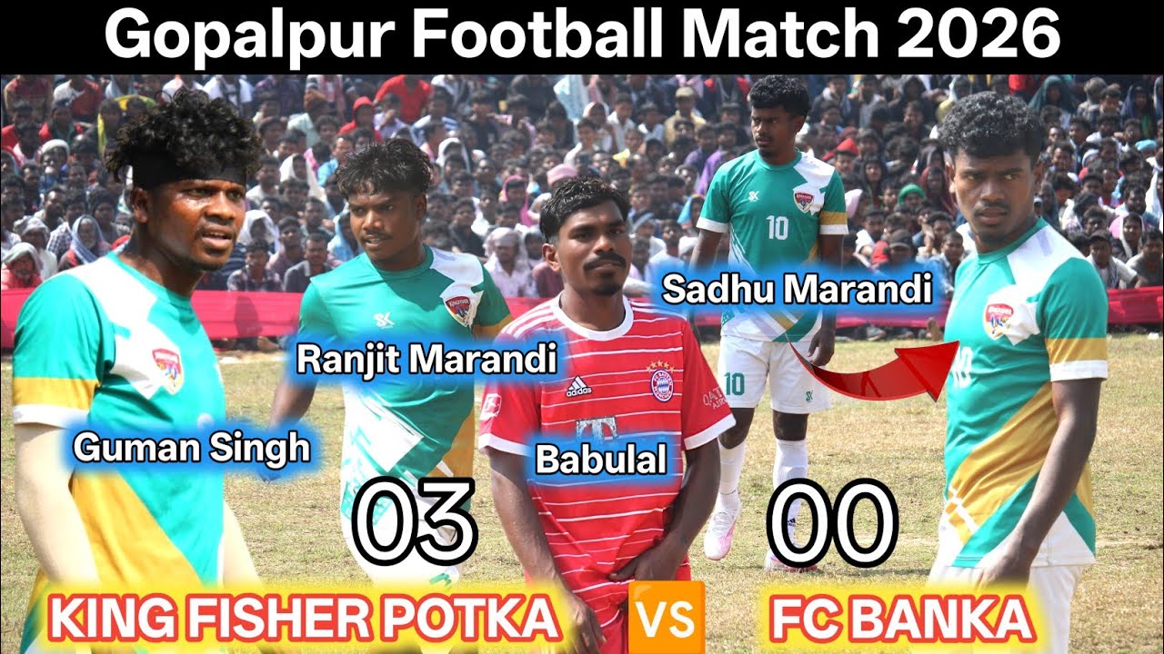 King Fisher Potka 🆚 Fc Banka Bihar | at Gopalpur football match 2026