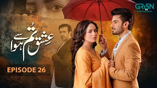 Ishq Tum Se Hua Episode 26 | Fahad Sheikh - Sukaina Khan - Hassan Ahmed | Green TV Dramas