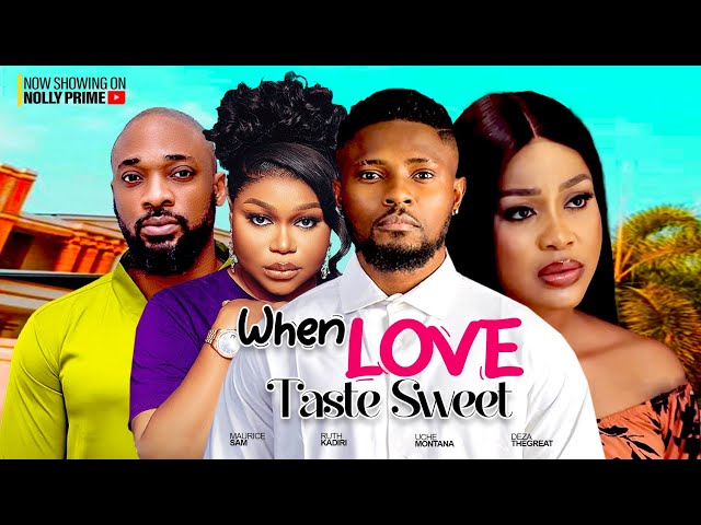 WHEN LOVE TASTE SWEET - MAURICE SAM, UCHE MONTANA,  RUTH KADIRI, DEZA LATEST NIGERIAN AFRICAN MOVIES class=