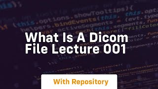 What is a dicom file lecture 001