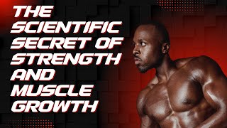 The Scientific Secret of Strength and Muscle Growth