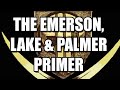 The Emerson Lake & Palmer Primer (Or The ELP Primer, if you wish)