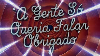 Video thumbnail of "10. A Gente Só Queria Falar Obrigado"