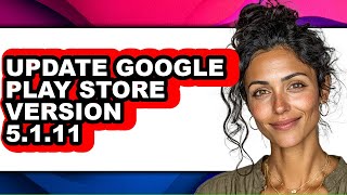 How to Update Google Play Store Version 5.1.11 - Step by Step