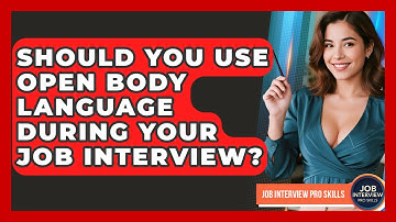 Should You Use Open Body Language During Your Job Interview? - Job Interview Pro Skills