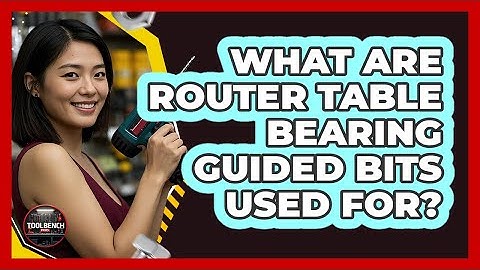 What Are Router Table Bearing Guided Bits Used For? - ToolBench Pros