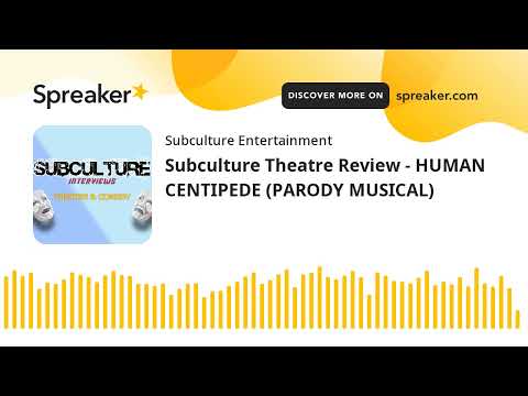 Subculture Theatre Review - HUMAN CENTIPEDE (PARODY MUSICAL)