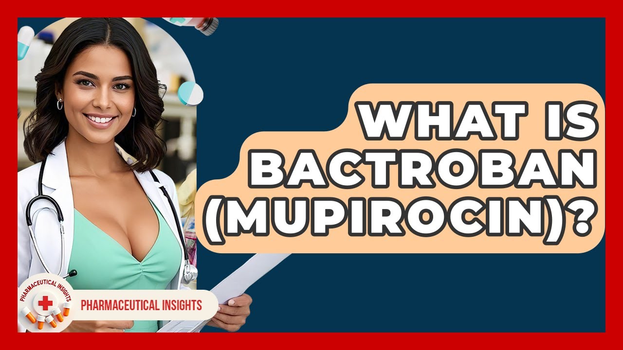 What Is Bactroban (Mupirocin)? - Pharmaceutical Insights