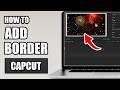 How To Add a Border or Outline to a Video in CapCut PC