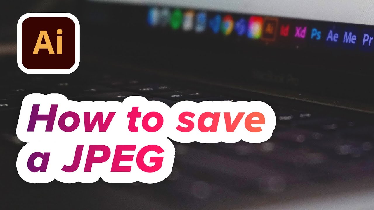 How to Save a JPEG from Adobe Illustrator | Adobe Illustrator Basics