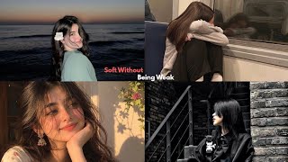 How to be soft without being weak softness≠weakness