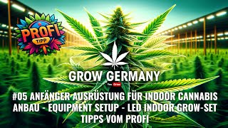 #05 Anfänger Ausrüstung für Indoor Cannabis Anbau - Equipment Setup - LED Grow-Set! Zelt PROFI-TIPP