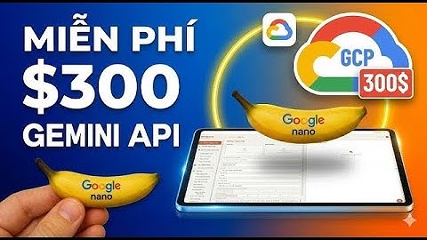 3 Bước lấy $300 google api dùng google banana mới nhất 12/2025