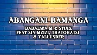 Abangani Bamangababalwa M U0026 Stixx Feat Sia Mzizithatohatsi U0026 Yallunder s