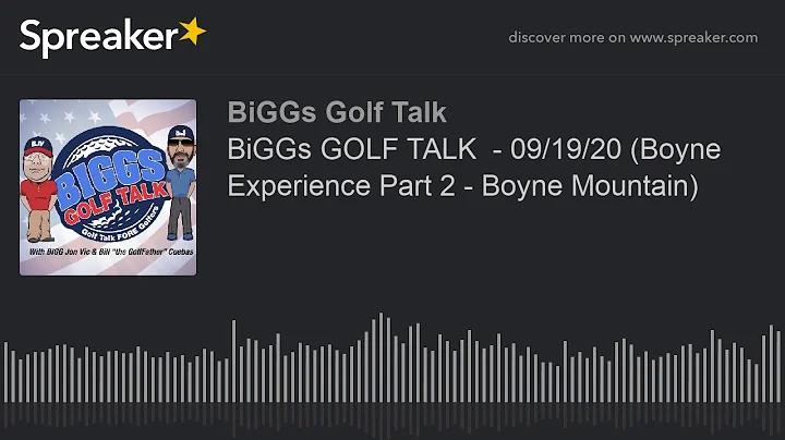 BiGGs GOLF TALK  - 09/19/20 (Boyne Experience Part...