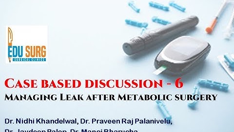 Managing anastomotic leak after metabolic surgery - A real life scenario - Case based discussion 6/6