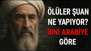 Ölümden Sonra Ruhlar Ne Yapar? İbn Arabi Açıklıyor