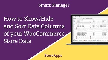 How to Show/Hide and Sort Data Columns of your WooCommerce Store Data using Smart Manager