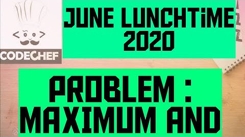 Codechef | June Lunchtime 2020 | Maximum AND | MAXAND18 | Competitive Programming