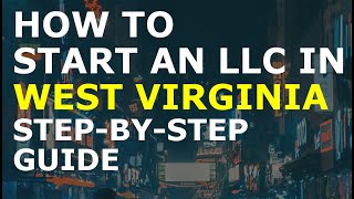 How to Start an LLC in West Virginia Step-By-Step | Creating an LLC in West Virginia the Easy Way