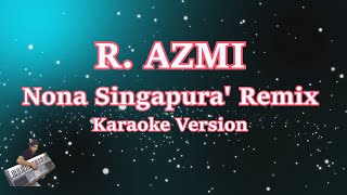 NONA SINGAPURA - R.AZMI || KARAOKE HD