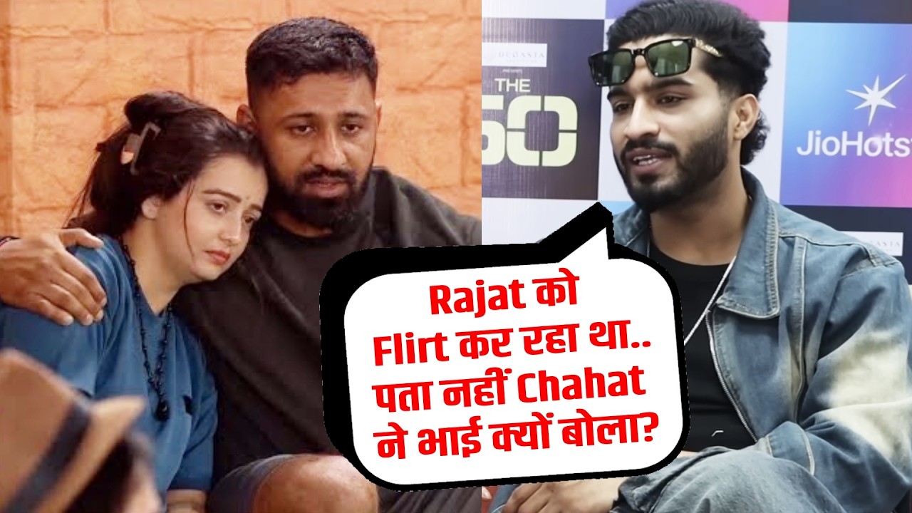 Rajat To Chahat Se FLIRT Kar Raha Tha, Faiz Baloch On Chahat Calling Rajat As Bhai