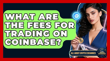 What Are the Fees for Trading on Coinbase? - All About Crypto Exchanges