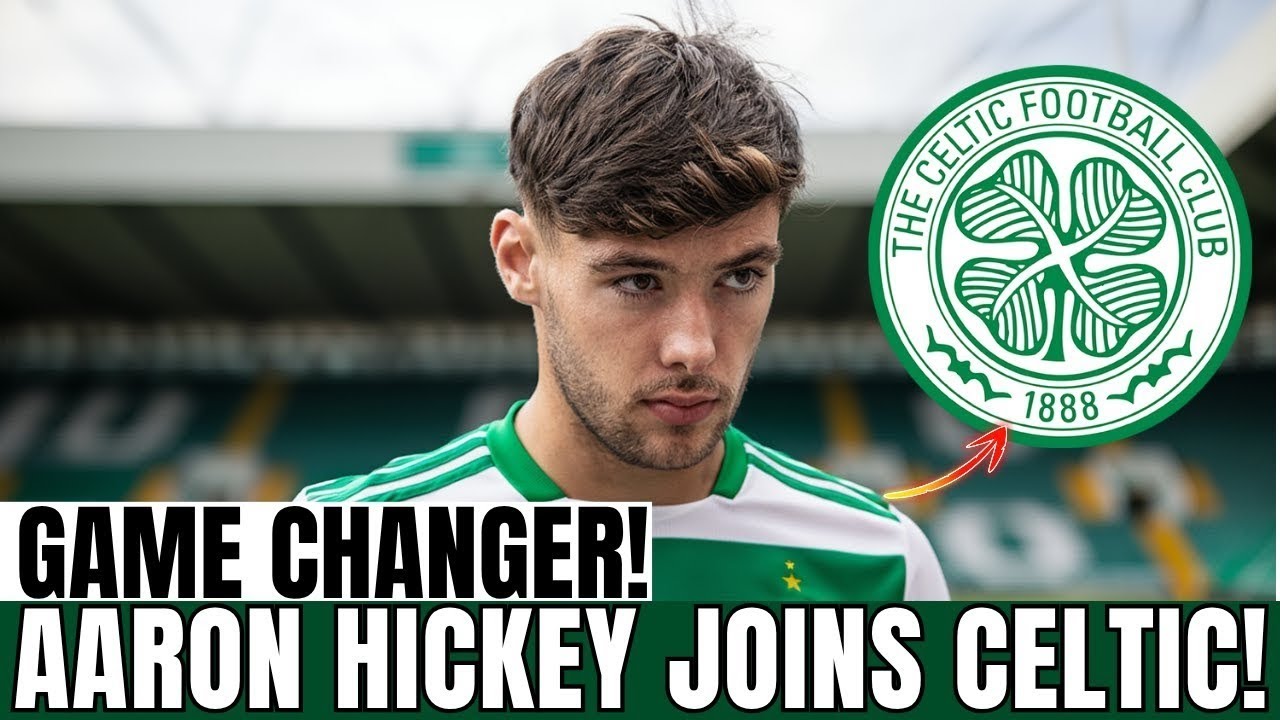 SEASON-CHANGER: CELTIC secure AARON HICKEY and trigger major turnaround hopes | Celtic News