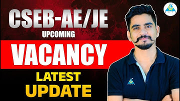 CSEB-JE/AE 2025-26 Upcoming Vacancy latest Update || Expected date #cseb #aeje