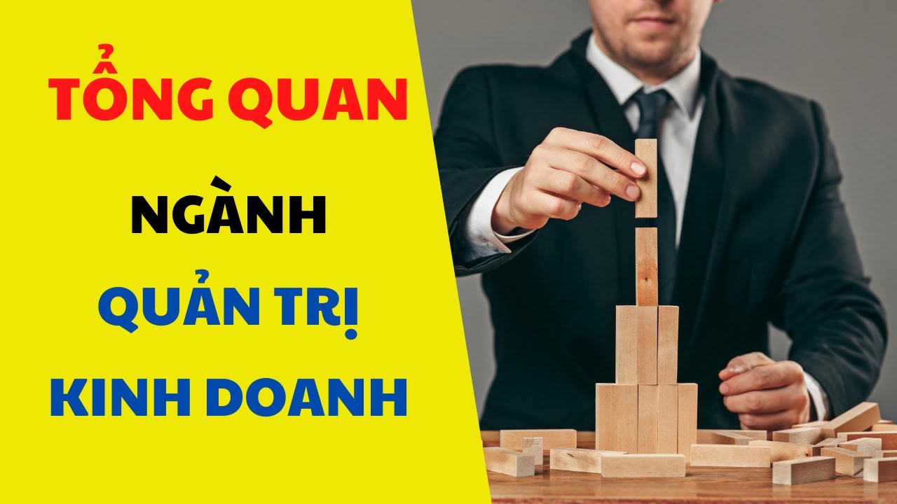 Quản trị kinh doanh học những gì | #3 – TỔNG QUAN NGÀNH QUẢN TRỊ KINH DOANH (Tìm hiểu về ngành học)