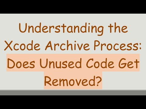 Understanding the Xcode Archive Process: Does Unused Code Get Removed?