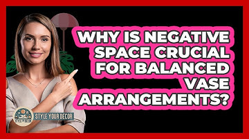 Why Is Negative Space Crucial For Balanced Vase Arrangements? - Style Your Decor