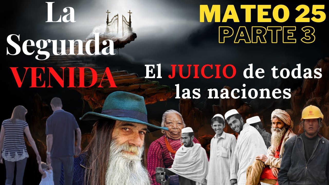 Mateo 25 - parte 3 - La segunda venida de CRISTO - El juicio de DIOS sobre todas las naciones
