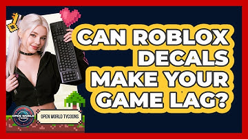 Can Roblox Decals Make Your Game Lag? - Open World Tycoons