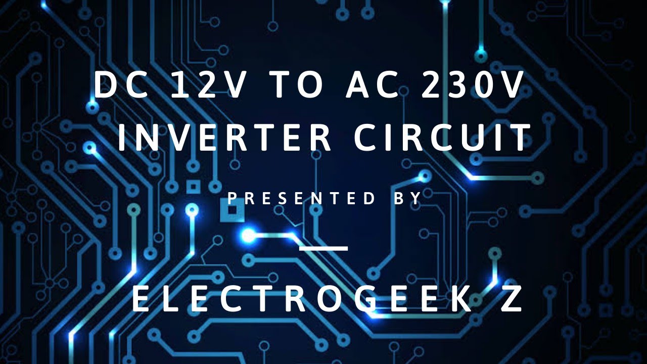 INVERTER 12V DC to 230V AC 50Hz | Multisim Project | Electrogeek Z ...