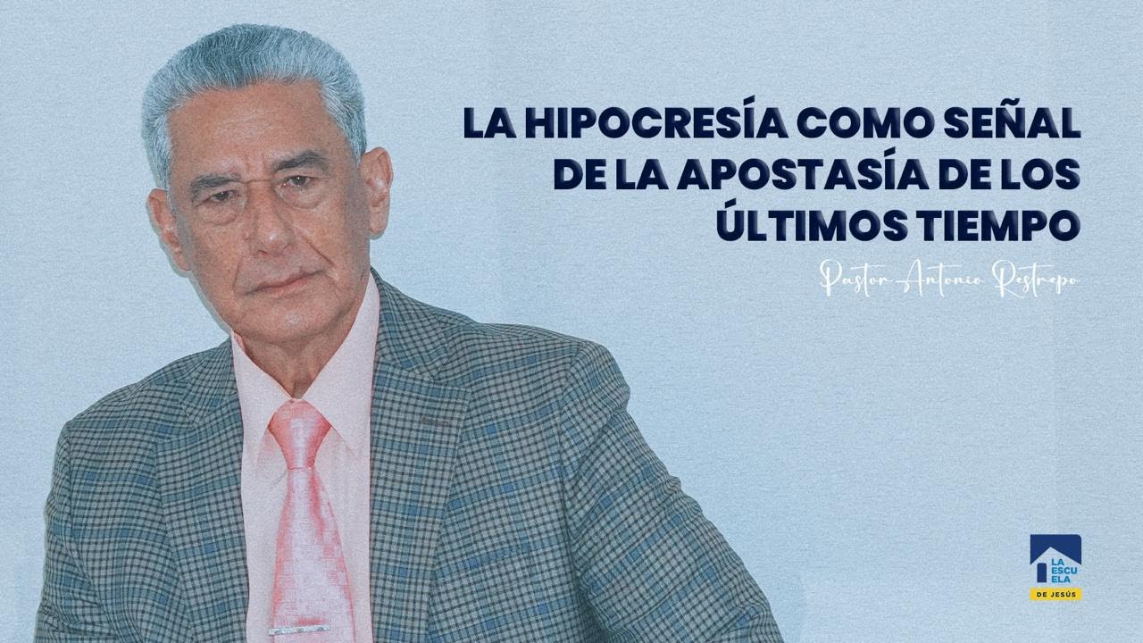 LA HIPOCRESÍA COMO SEÑAL DE LA APOSTASÍA DE LOS ÚLTIMOS TIEMPO │ Pastor Antonio Restrepo