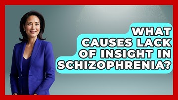 What Causes Lack Of Insight In Schizophrenia? - Schizophrenia Support Network