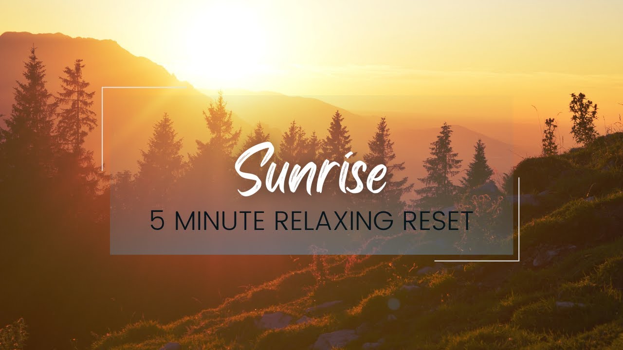 Sunrise - 5 Minute Relaxing Reset: Relaxing Music for Mindfulness and Meditation