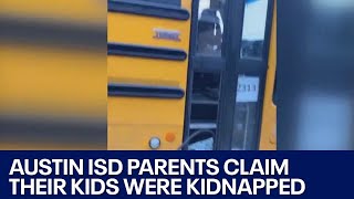 Austin ISD parents worried after they say their children were 'kidnapped' by bus driver | FOX 7 Aust
