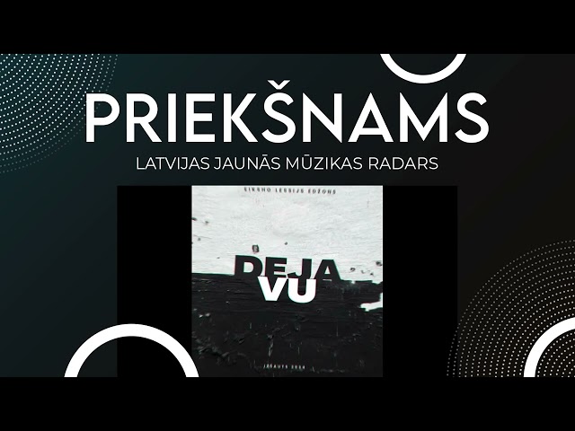 Eiksho, Lessijs, Edžons - Deja Vu // PRIEKŠNAMS - Latvijas jaunās mūzikas radars