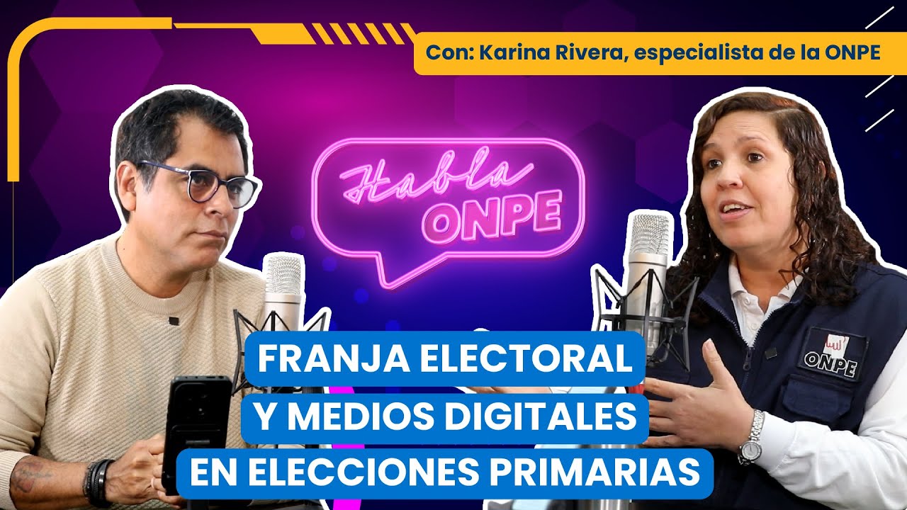 Habla ONPE #45 | Franja electoral y medios digitales en elecciones primarias