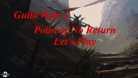 Guild Wars 2: Point of No Return - Let