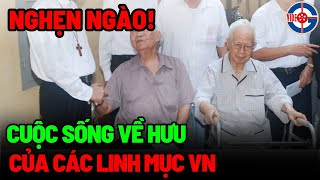 Tin mới! Nghẹn Ngào Cuộc Sống Về Hưu Của Các Linh Mục - Xin Cầu Nguyện!